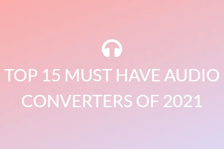 TOP 15 MUST HAVE  AUDIO CONVERTERS OF 2021